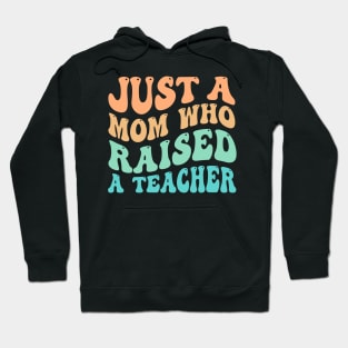 Just A Mom Who Raised A Teacher Hoodie